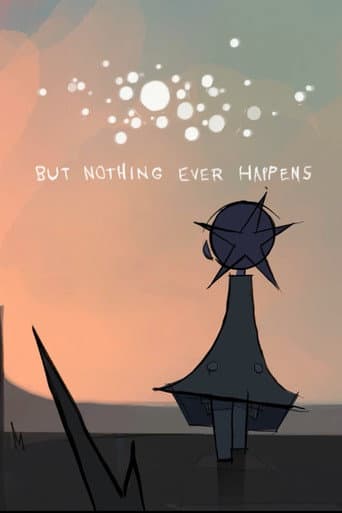 But Nothing Ever Happens poster