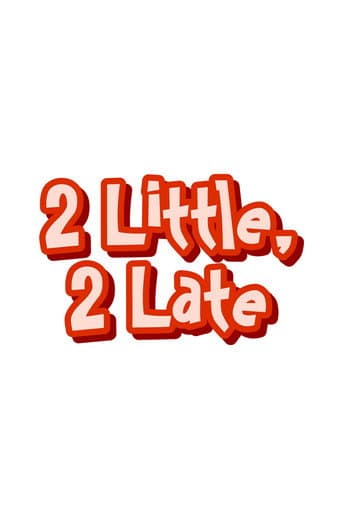 2 Little, 2 Late poster