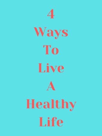 4 Ways to Live a Healthy Life poster