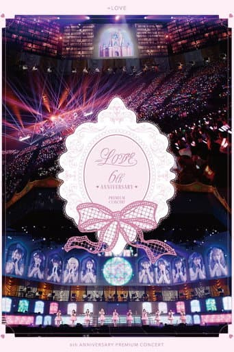 =LOVE 6th ANNIVERSARY PREMIUM CONCERT poster