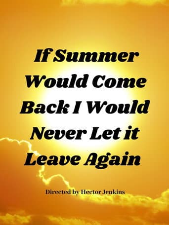 If Summer Came Back I Would Never Let It Leave Again poster