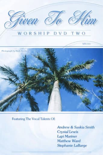 Given To Him: Worship DVD Two poster