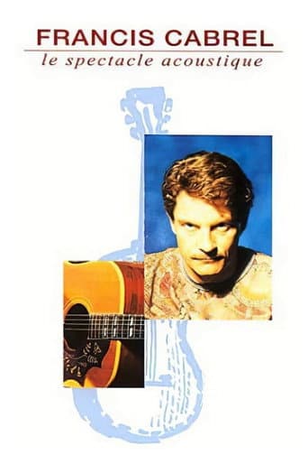 Francis Cabrel : Le Spectacle acoustique poster