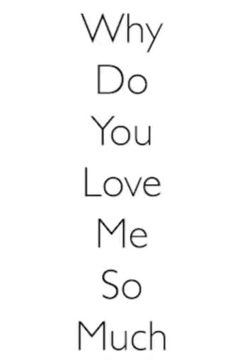 Why Do You Love Me So Much poster