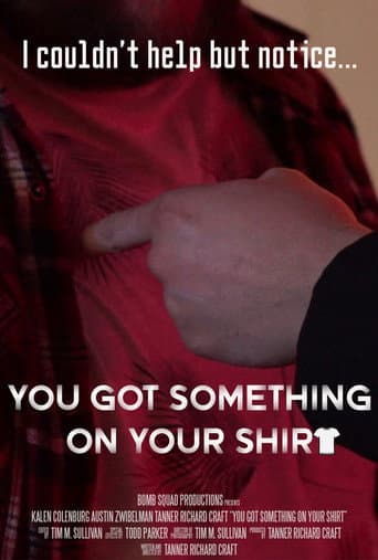You Got Something on Your Shirt poster