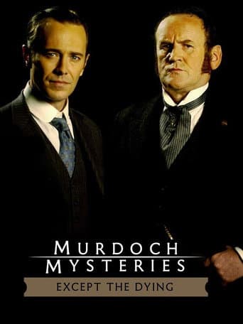 The Murdoch Mysteries: Except the Dying poster