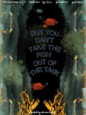 But You Can’t Take the Fish Out of the Tank poster