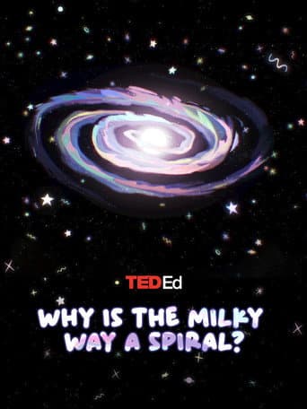 TED Ed: Why is the Milky Way a Spiral? poster