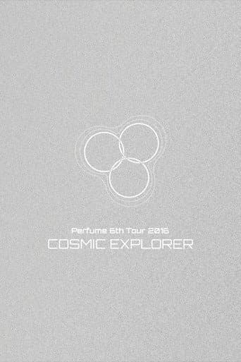 Perfume 6th Tour 2016 'COSMIC EXPLORER' Dome Edition poster