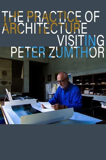 The Practice of Architecture: Visiting Peter Zumthor poster
