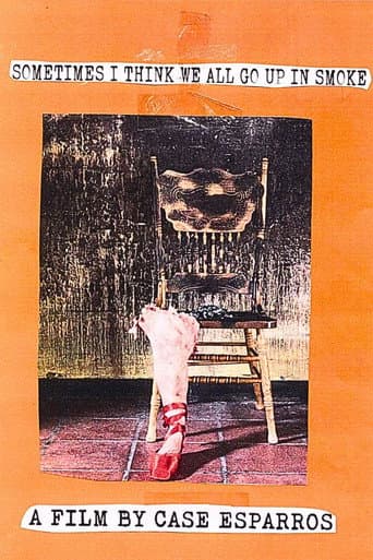 Sometimes I Think We All Go Up In Smoke poster